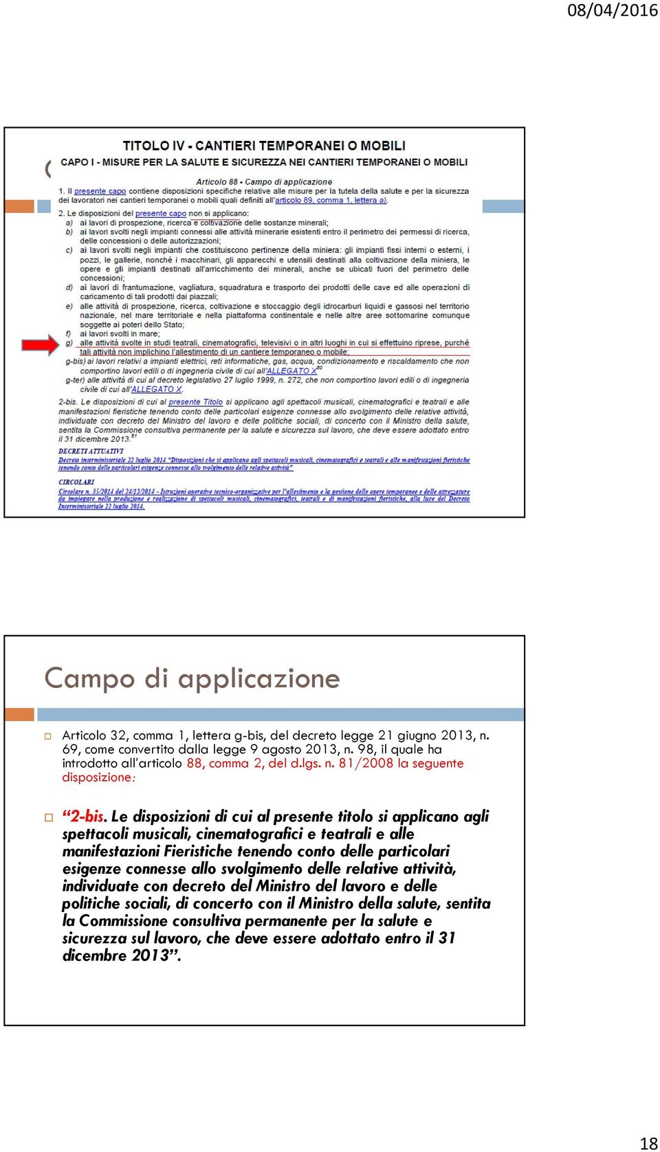 Le disposizioni di cui al presente titolo si applicano agli spettacoli musicali, cinematografici e teatrali e alle manifestazioni Fieristiche tenendo conto delle particolari esigenze connesse