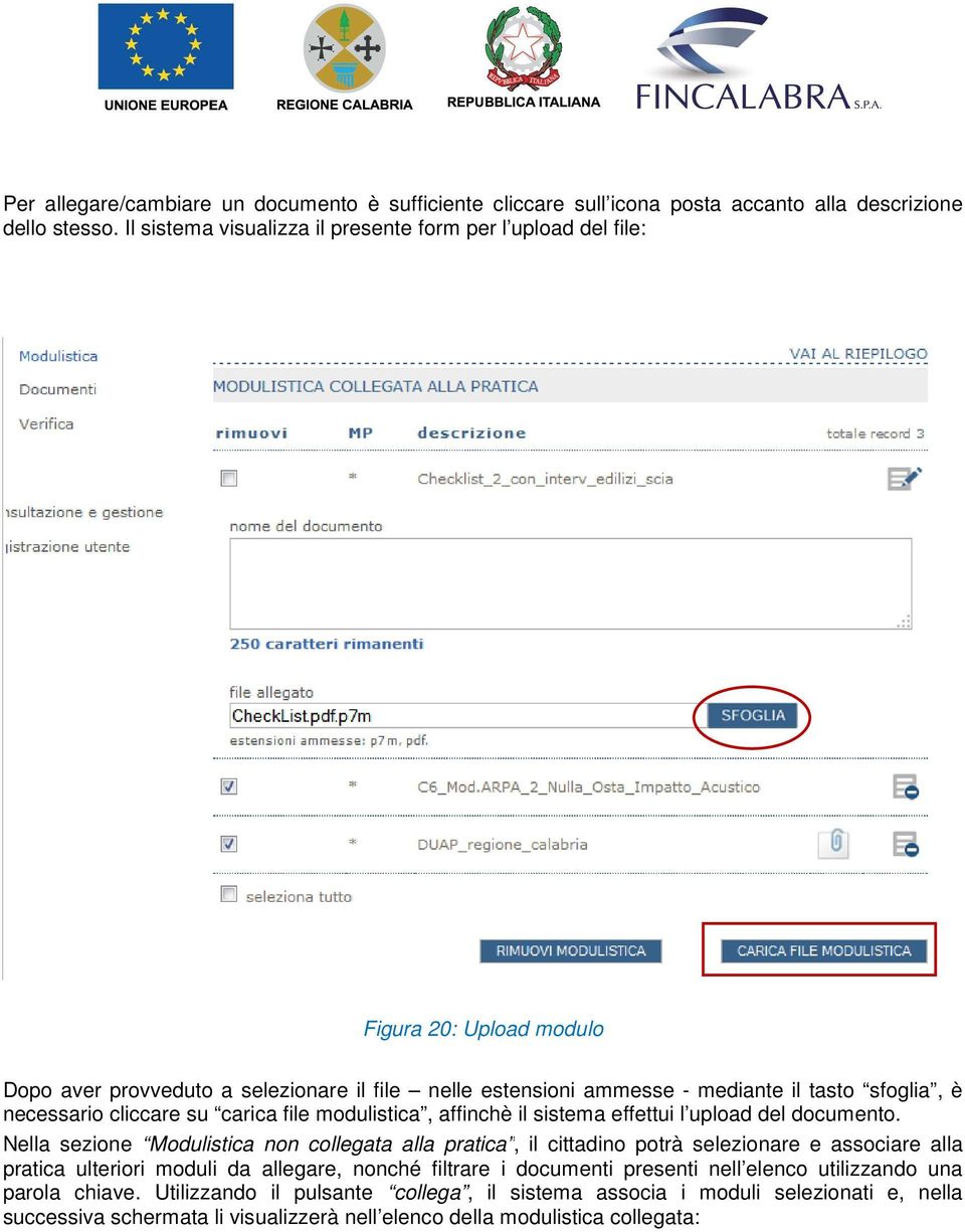 necessario cliccare su carica file modulistica, affinchè il sistema effettui l upload del documento.