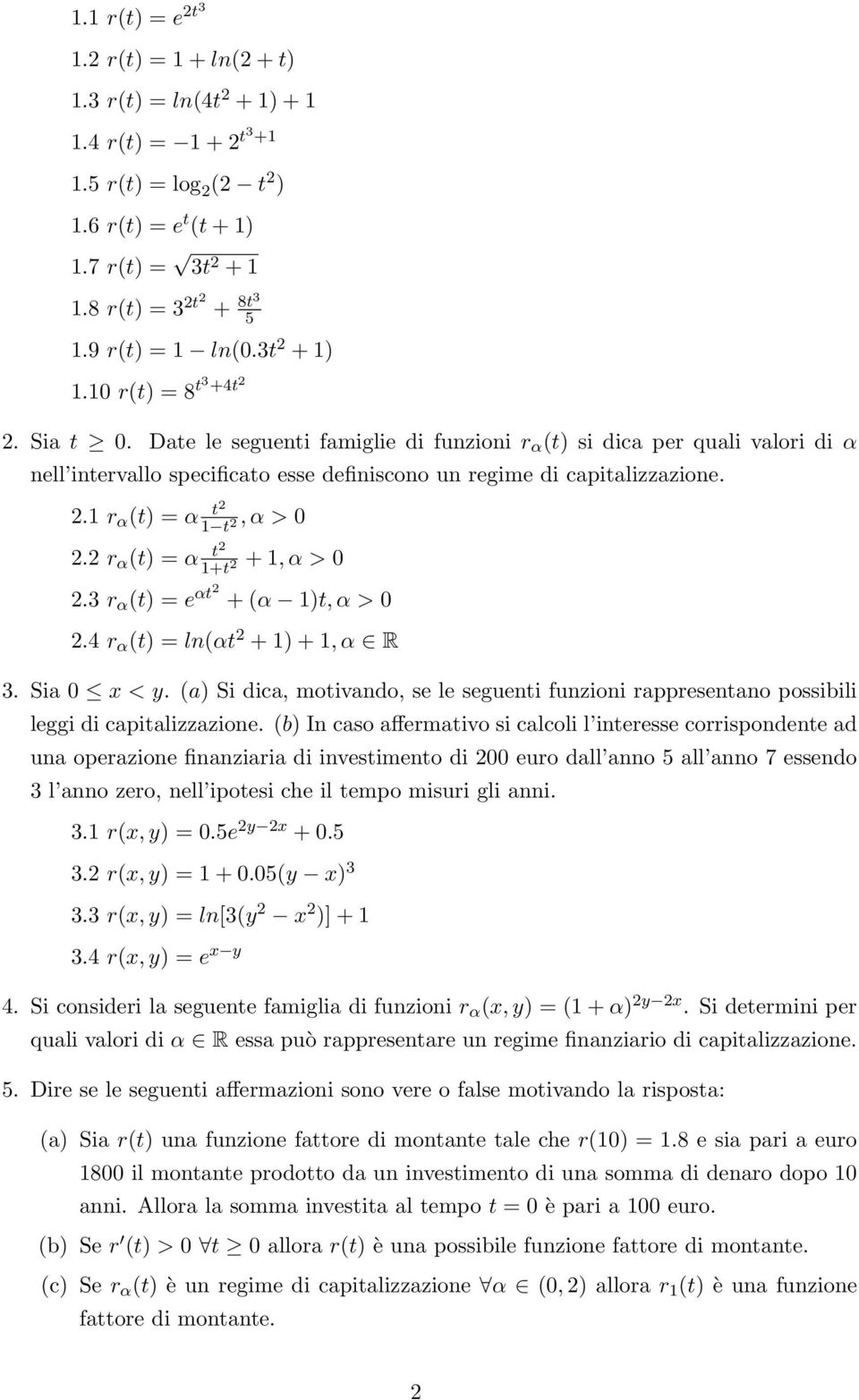 Date le seguenti famiglie di funzioni r α (t) si dica per quali valori di α nell intervallo specificato esse definiscono un regime di capitalizzazione. 2.1 r α (t) = α t2 1 t 2, α > 0 2.