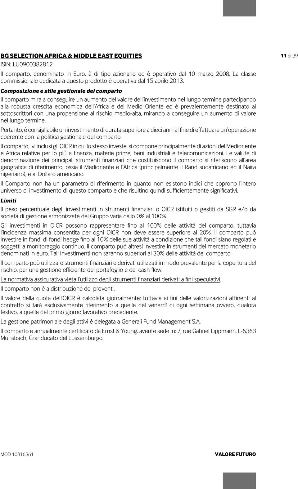 Composizione e stile gestionale del comparto Il comparto mira a conseguire un aumento del valore dell investimento nel lungo termine partecipando alla robusta crescita economica dell Africa e del