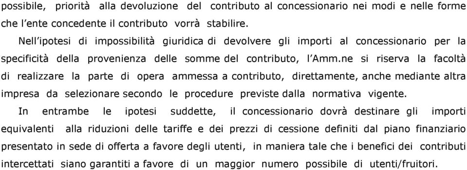 ne si riserva la facoltà di realizzare la parte di opera ammessa a contributo, direttamente, anche mediante altra impresa da selezionare secondo le procedure previste dalla normativa vigente.