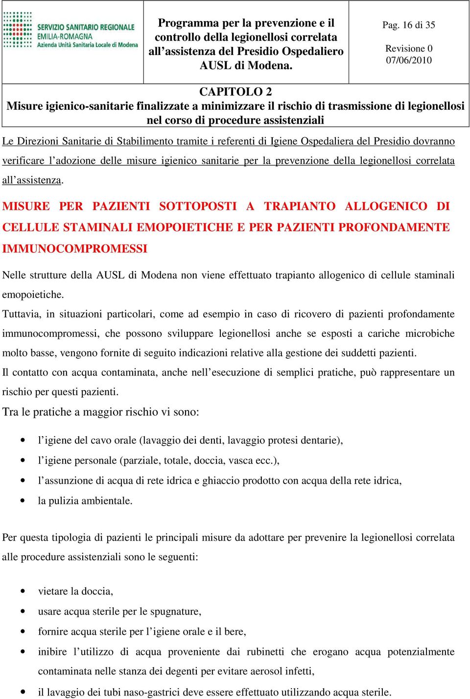 MISURE PER PAZIENTI SOTTOPOSTI A TRAPIANTO ALLOGENICO DI CELLULE STAMINALI EMOPOIETICHE E PER PAZIENTI PROFONDAMENTE IMMUNOCOMPROMESSI Nelle strutture della AUSL di Modena non viene effettuato