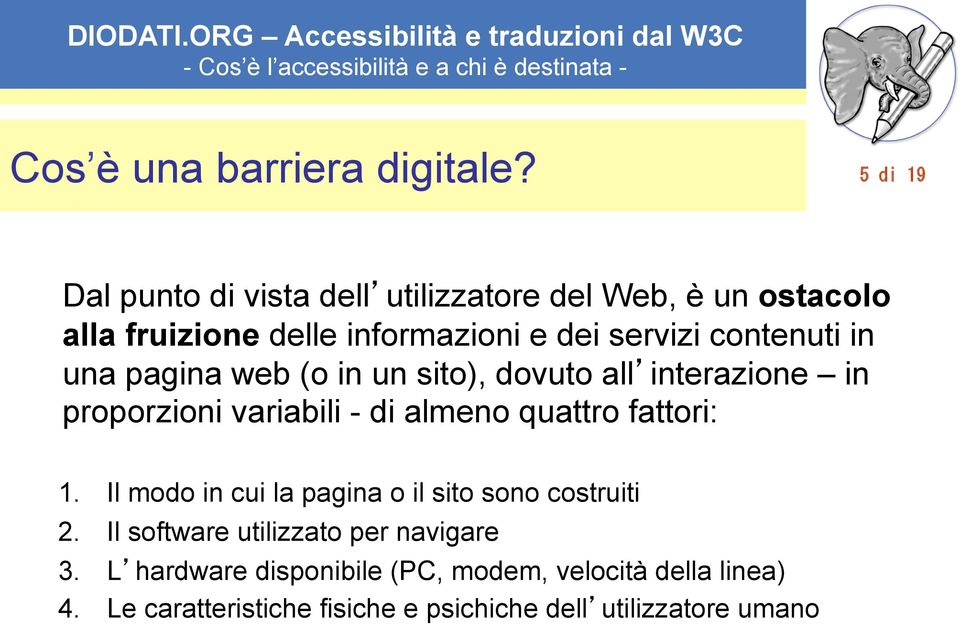 contenuti in una pagina web (o in un sito), dovuto all interazione in proporzioni variabili - di almeno quattro fattori: