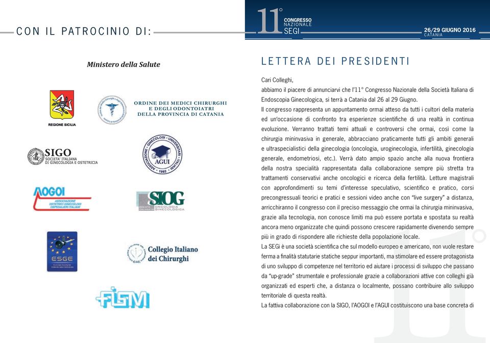 Il congresso rappresenta un appuntamento ormai atteso da tutti i cultori della materia ed un occasione di confronto tra esperienze scientifiche di una realtà in continua evoluzione.