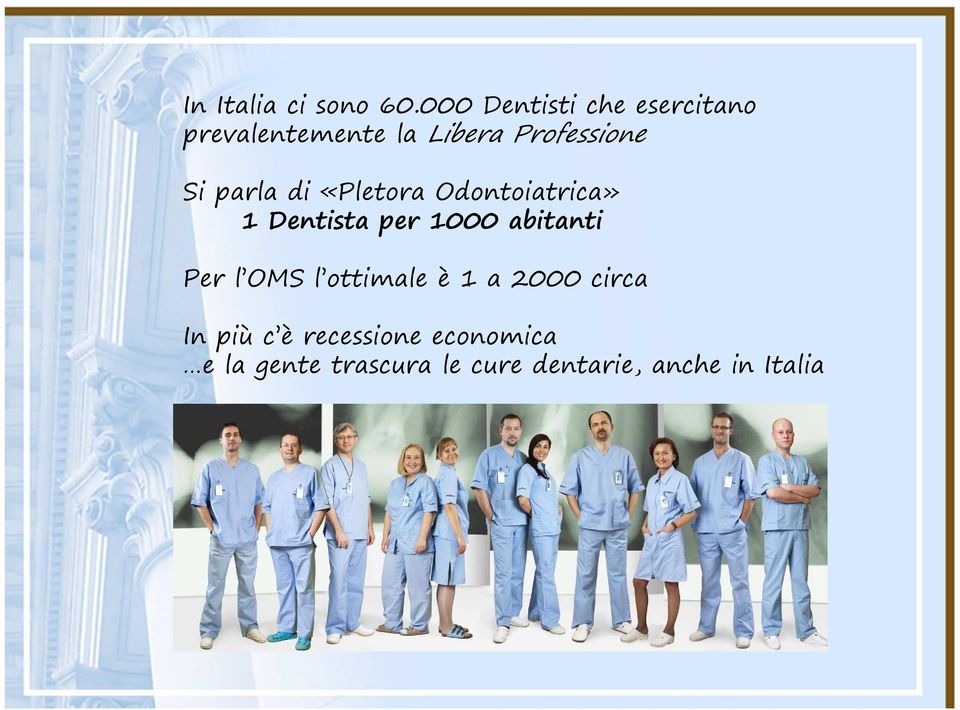 parla di «Pletora Odontoiatrica» 1 Dentista per 1000 abitanti Per l