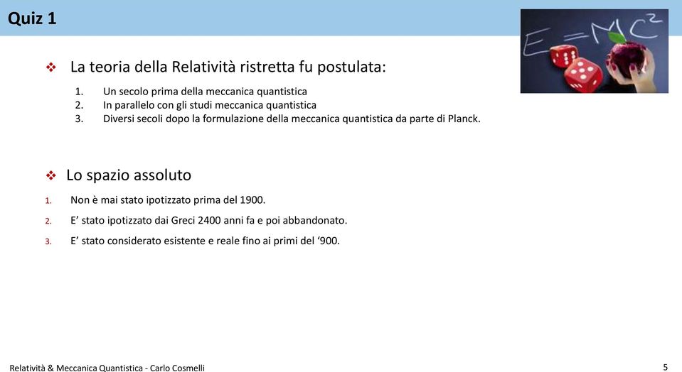 Diversi secoli dopo la formulazione della meccanica quantistica da parte di Planck. Lo spazio assoluto 1.