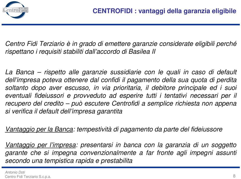 debitore principale ed i suoi eventuali fideiussori e provveduto ad esperire tutti i tentativi necessari per il recupero del credito può escutere Centrofidi a semplice richiesta non appena si