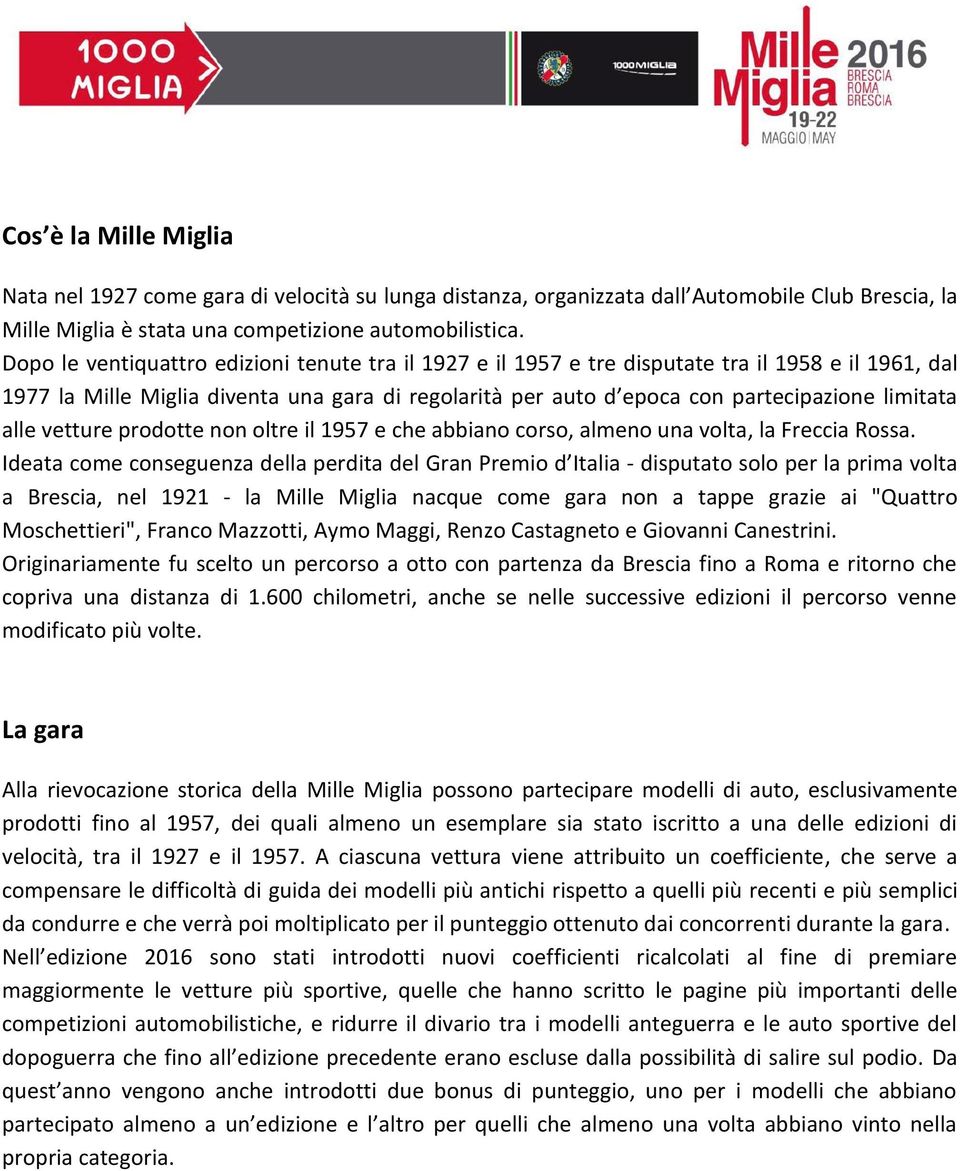 alle vetture prodotte non oltre il 1957 e che abbiano corso, almeno una volta, la Freccia Rossa.