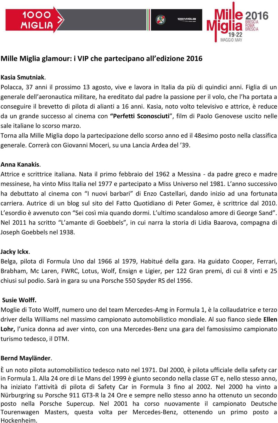 Kasia, noto volto televisivo e attrice, è reduce da un grande successo al cinema con Perfetti Sconosciuti, film di Paolo Genovese uscito nelle sale italiane lo scorso marzo.