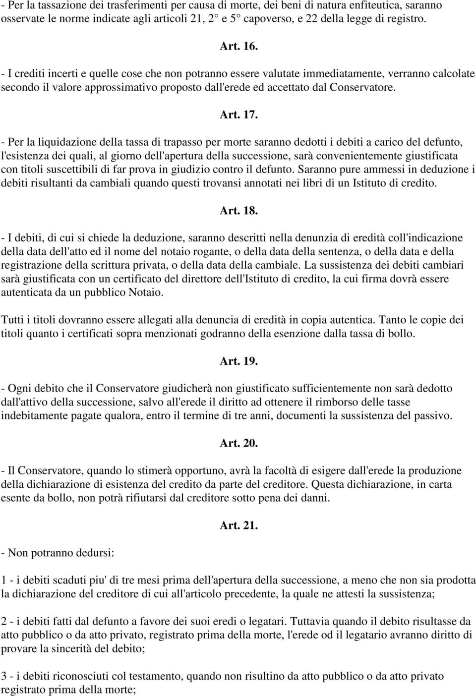 - Per la liquidazione della tassa di trapasso per morte saranno dedotti i debiti a carico del defunto, l'esistenza dei quali, al giorno dell'apertura della successione, sarà convenientemente