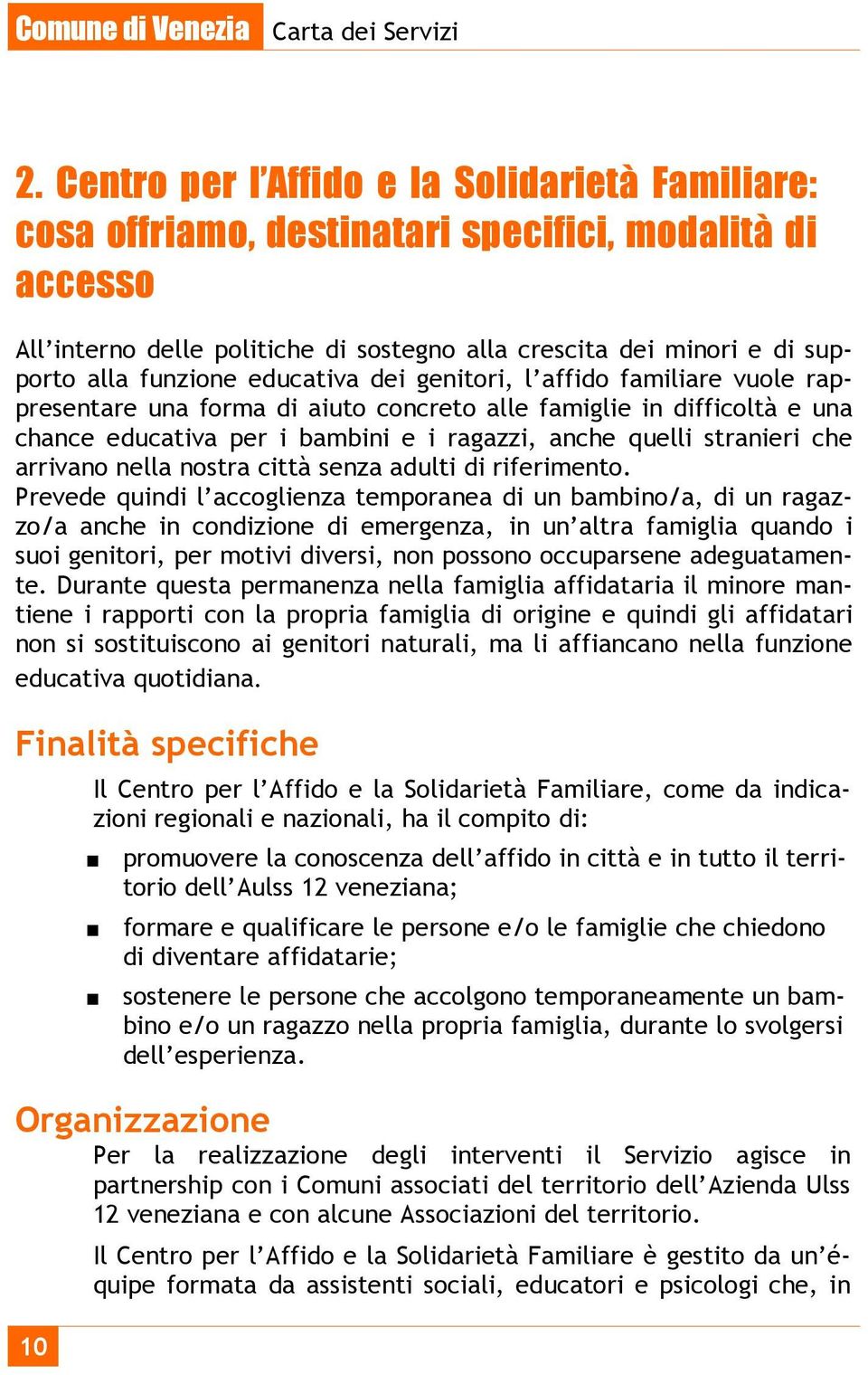 stranieri che arrivano nella nostra città senza adulti di riferimento.