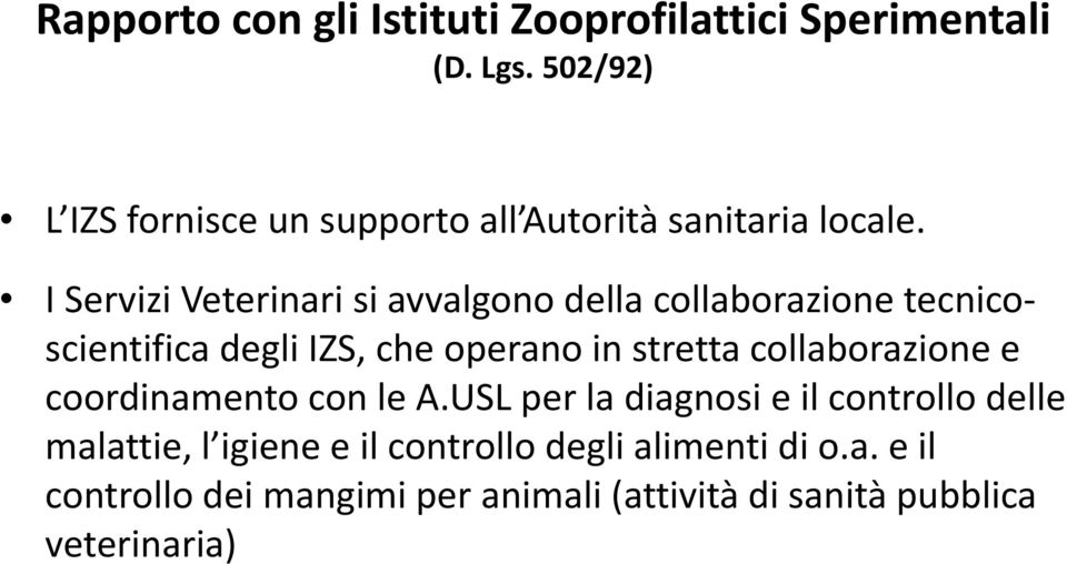 I Servizi Veterinari si avvalgono della collaborazione tecnicoscientifica degli IZS, che operano in stretta