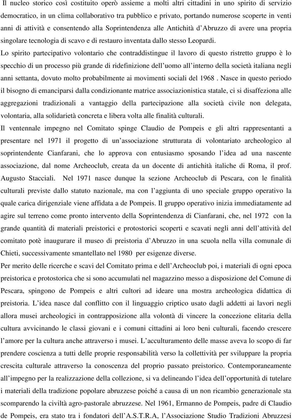 Lo spirito partecipativo volontario che contraddistingue il lavoro di questo ristretto gruppo è lo specchio di un processo più grande di ridefinizione dell uomo all interno della società italiana