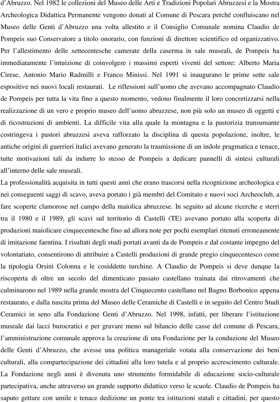 d Abruzzo una volta allestito e il Consiglio Comunale nomina Claudio de Pompeis suo Conservatore a titolo onorario, con funzioni di direttore scientifico ed organizzativo.