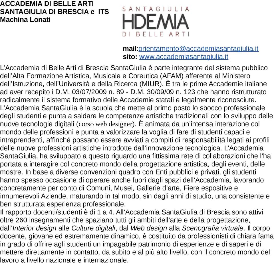 it L Accademia di Belle Arti di Brescia SantaGiulia è parte integrante del sistema pubblico dell Alta Formazione Artistica, Musicale e Coreutica (AFAM) afferente al Ministero dell Istruzione, dell