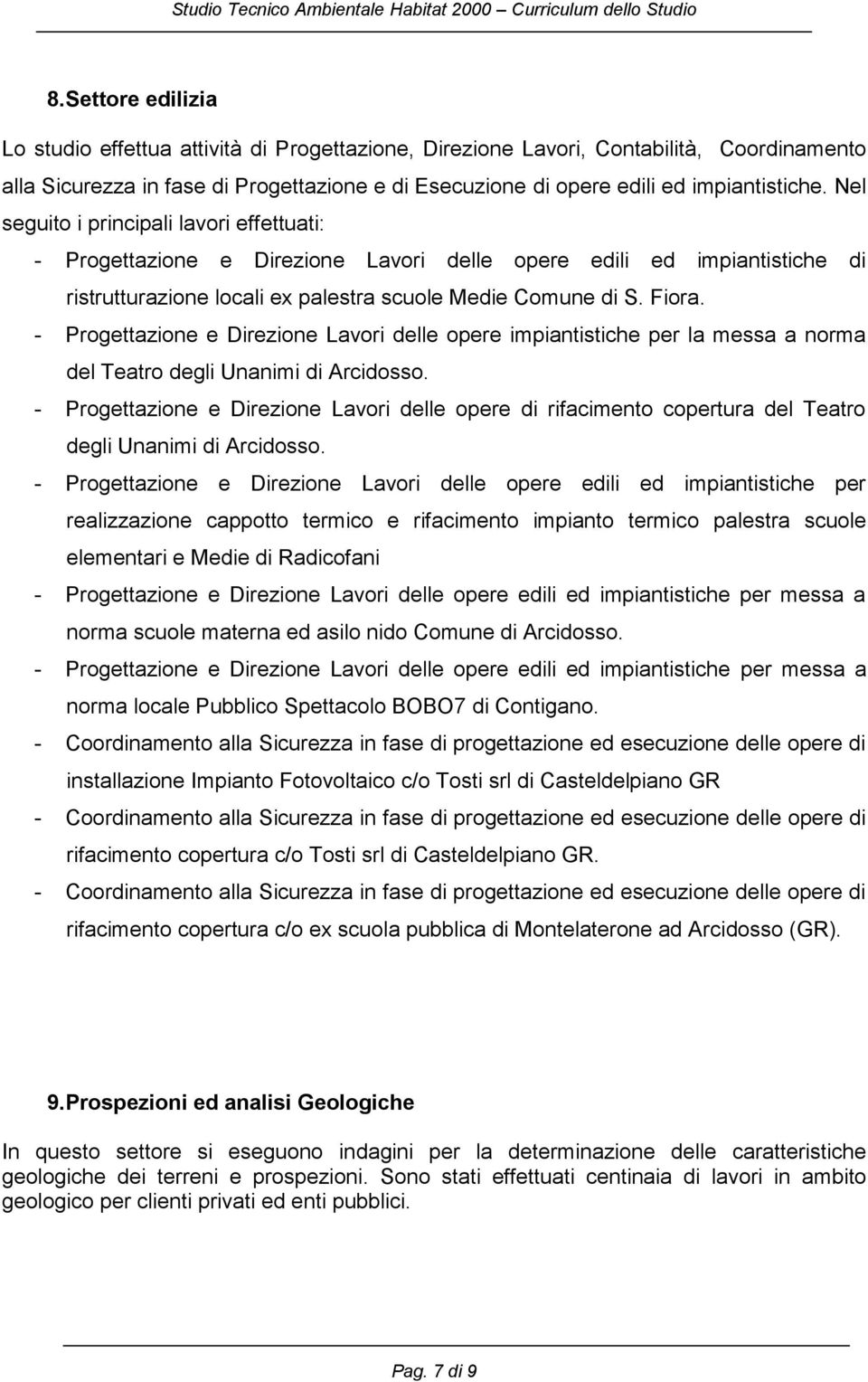 - Progettazione e Direzione Lavori delle opere impiantistiche per la messa a norma del Teatro degli Unanimi di Arcidosso.