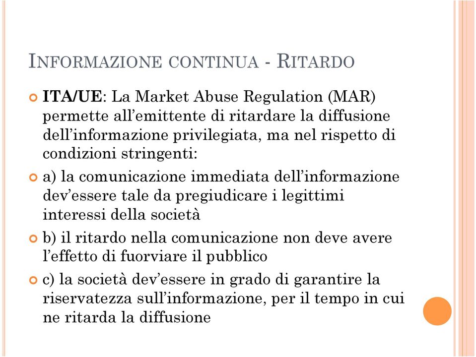 tale da pregiudicare i legittimi interessi della società b) il ritardo nella comunicazione non deve avere l effetto di fuorviare