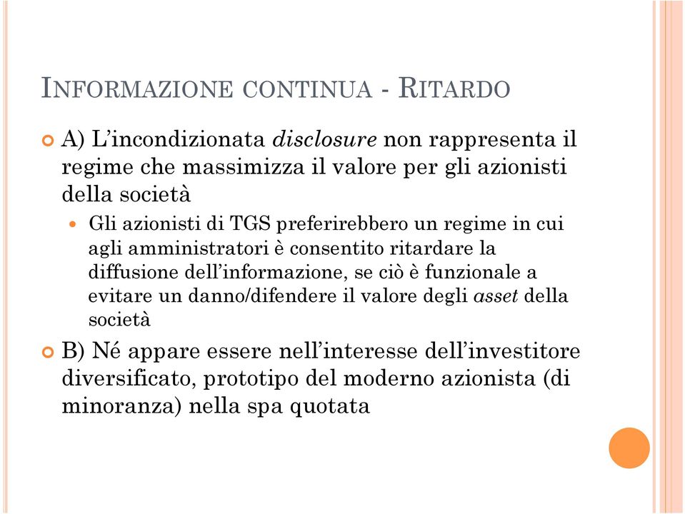 diffusione dell informazione, se ciò è funzionale a evitare un danno/difendere il valore degli asset della società B) Né