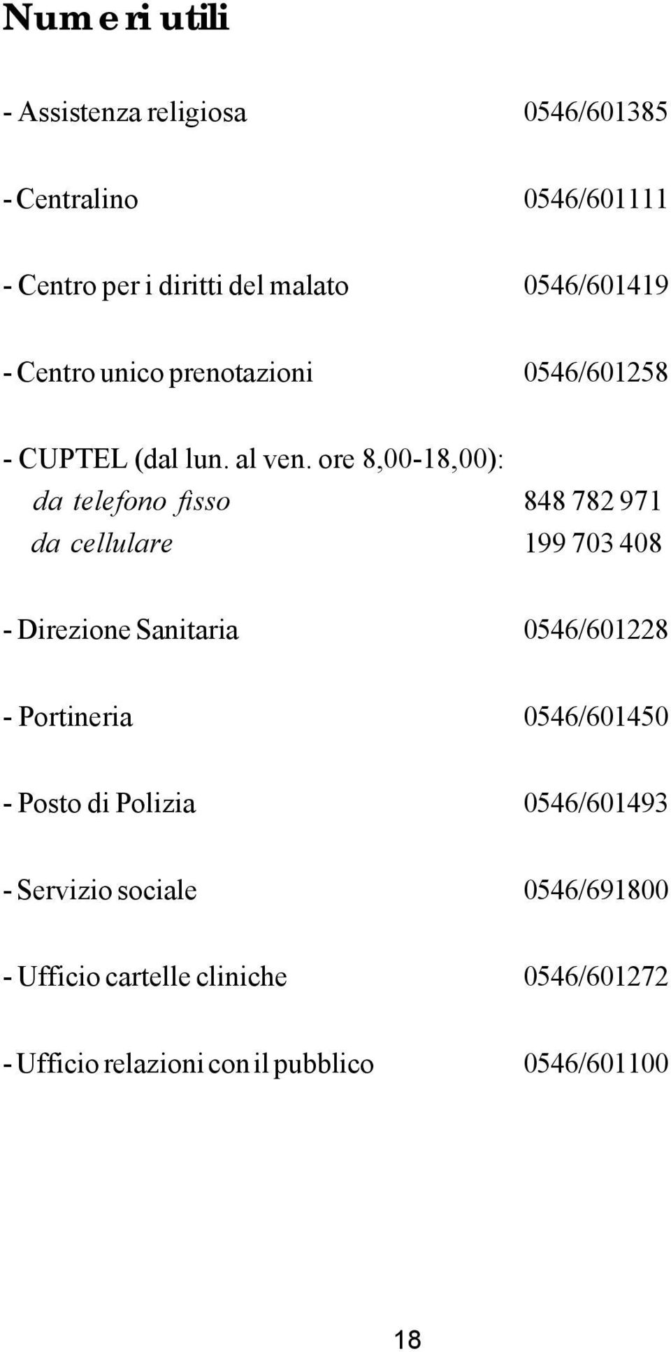 ore 8,00-18,00): da telefono fisso 848 782 971 da cellulare 199 703 408 - Direzione Sanitaria 0546/601228 -