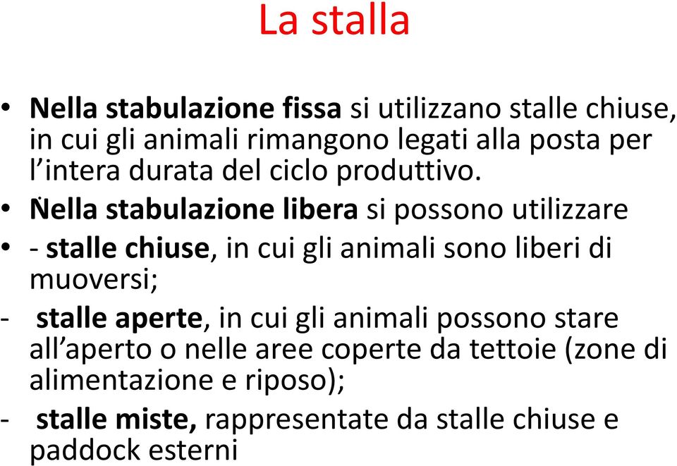 . Nella stabulazione libera si possono utilizzare - stalle chiuse, in cui gli animali sono liberi di muoversi; -