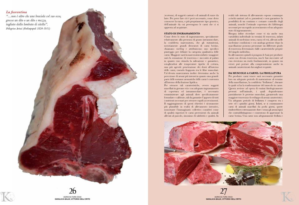 Per poter fare ciò è però necessario, come detto conoscere la razza, o più propriamente tipo genetico, dell animale da cui provengono le carni che ci si appresta ad acquistare.