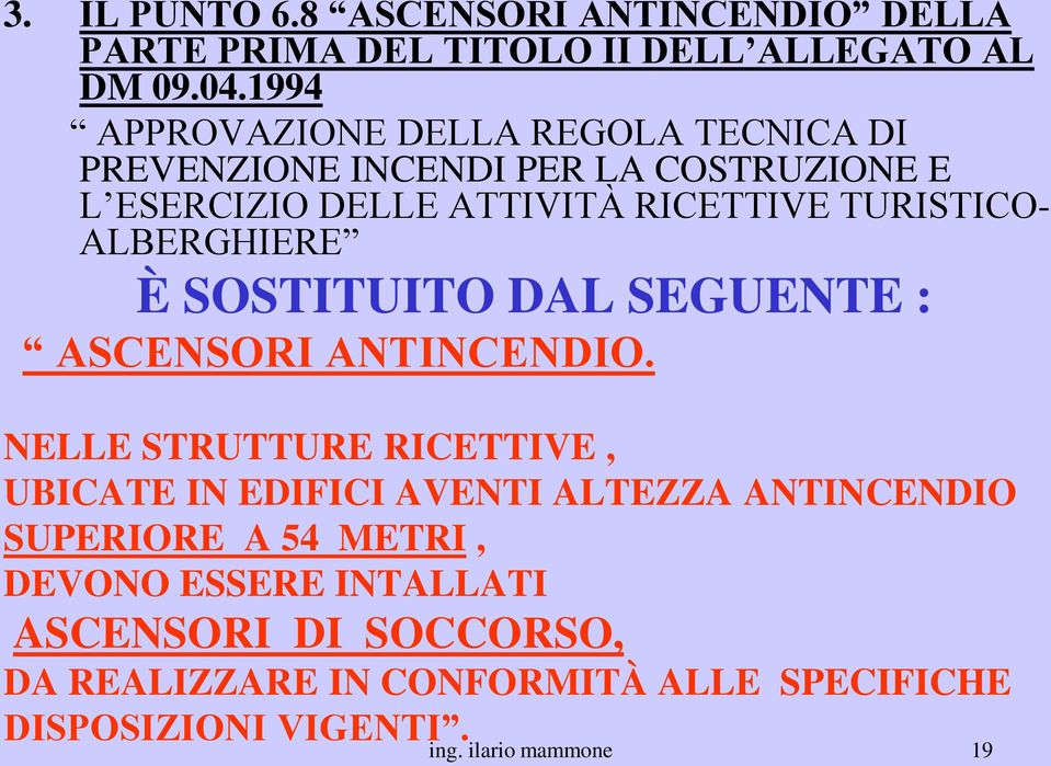 TURISTICO- ALBERGHIERE È SOSTITUITO DAL SEGUENTE : ASCENSORI ANTINCENDIO.