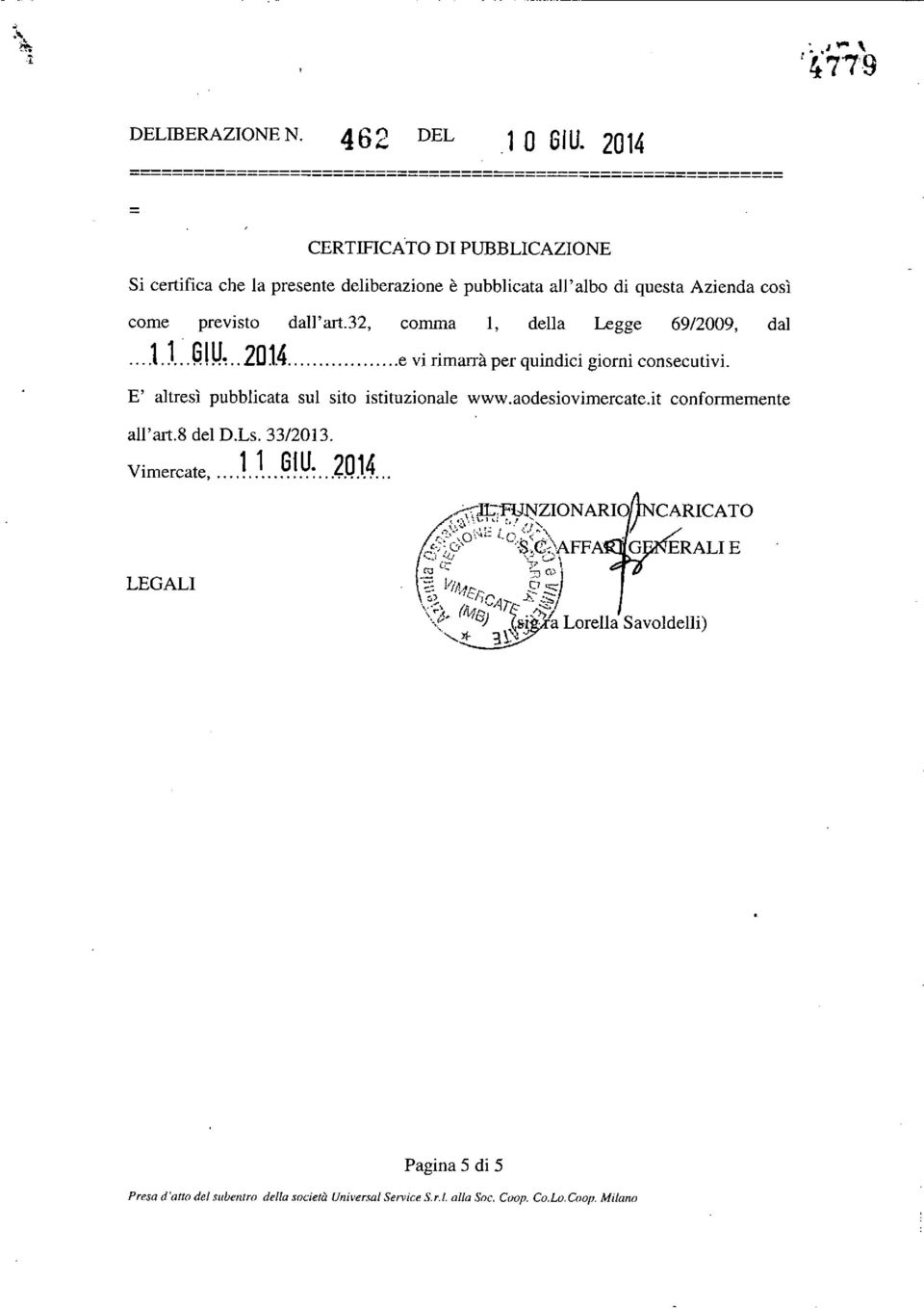 pubblicata all'albo di questa Azienda così come previsto dall'art.32, comma l, della Legge 69/2009, dal... 11. 61U,.. 2014. e VInmarra... per qum d.