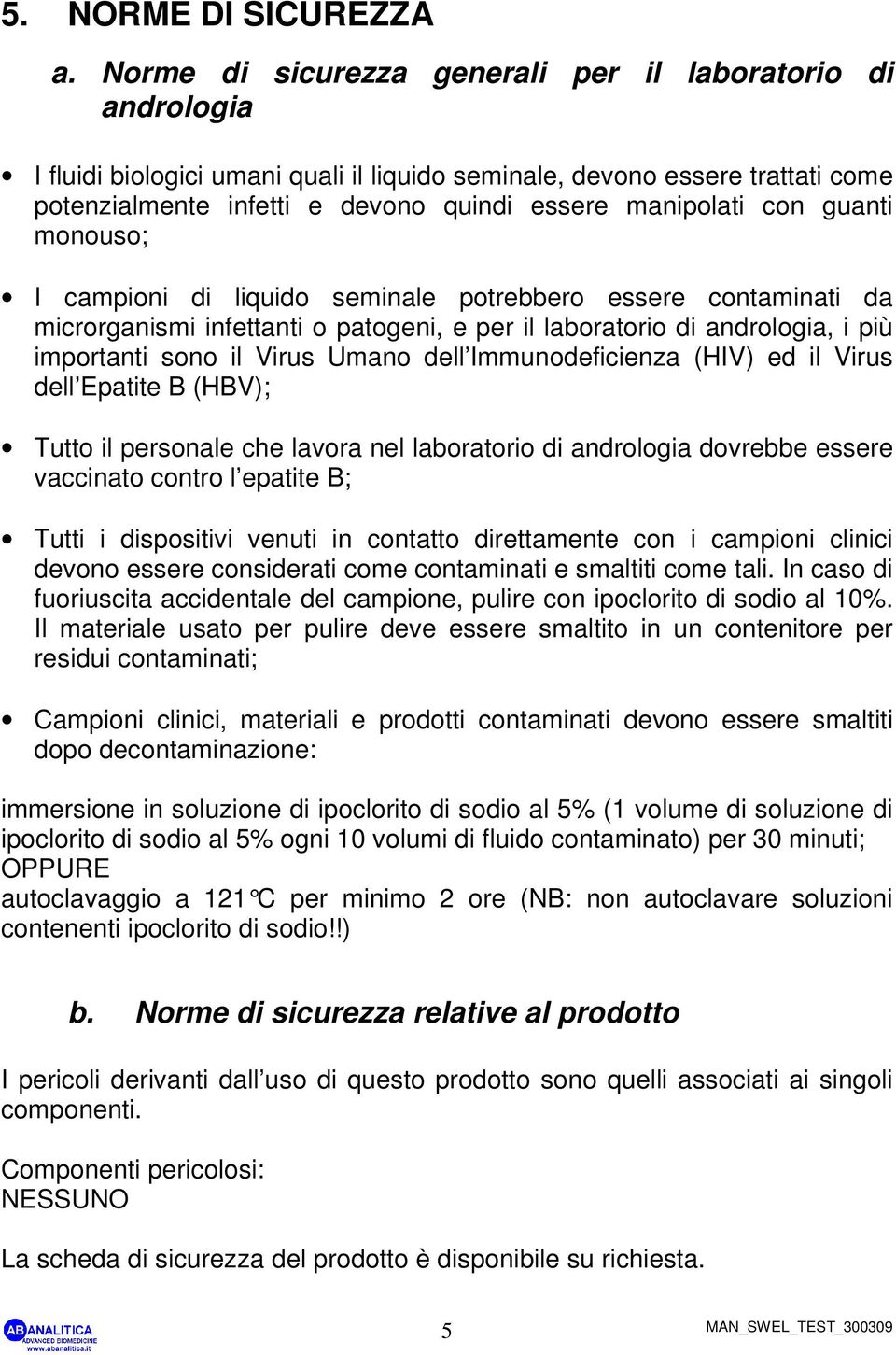 con guanti monouso; I campioni di liquido seminale potrebbero essere contaminati da microrganismi infettanti o patogeni, e per il laboratorio di andrologia, i più importanti sono il Virus Umano dell