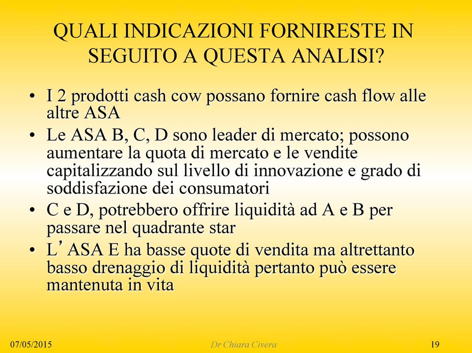 quota di mercato e le vendite capitalizzando sul livello di innovazione e grado di soddisfazione dei consumatori C e D,