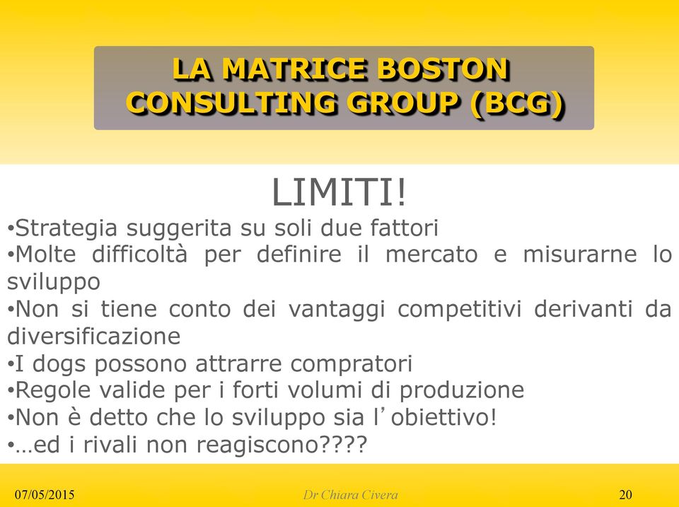 sviluppo Non si tiene conto dei vantaggi competitivi derivanti da diversificazione I dogs possono