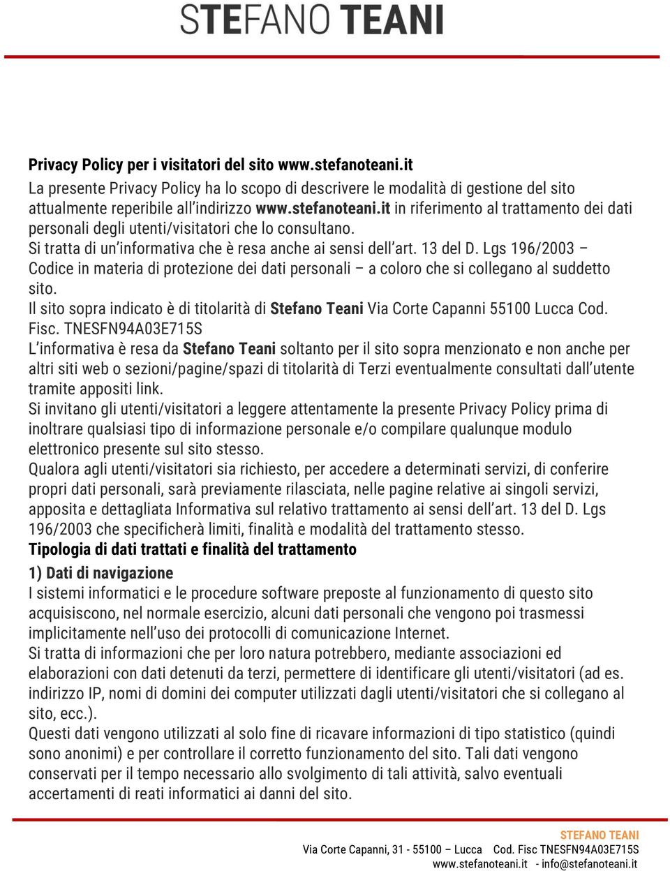 Lgs 196/2003 Codice in materia di protezione dei dati personali a coloro che si collegano al suddetto sito. Il sito sopra indicato è di titolarità di Stefano Teani Via Corte Capanni 55100 Lucca Cod.