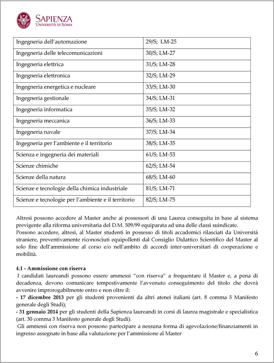 tecnologie per l ambiente e il territorio 29/S; LM 25 30/S; LM 27 31/S; LM 28 32/S; LM 29 33/S; LM 30 34/S; LM 31 35/S; LM 32 36/S; LM 33 37/S; LM 34 38/S; LM 35 61/S; LM 53 62/S; LM 54 68/S; LM 60