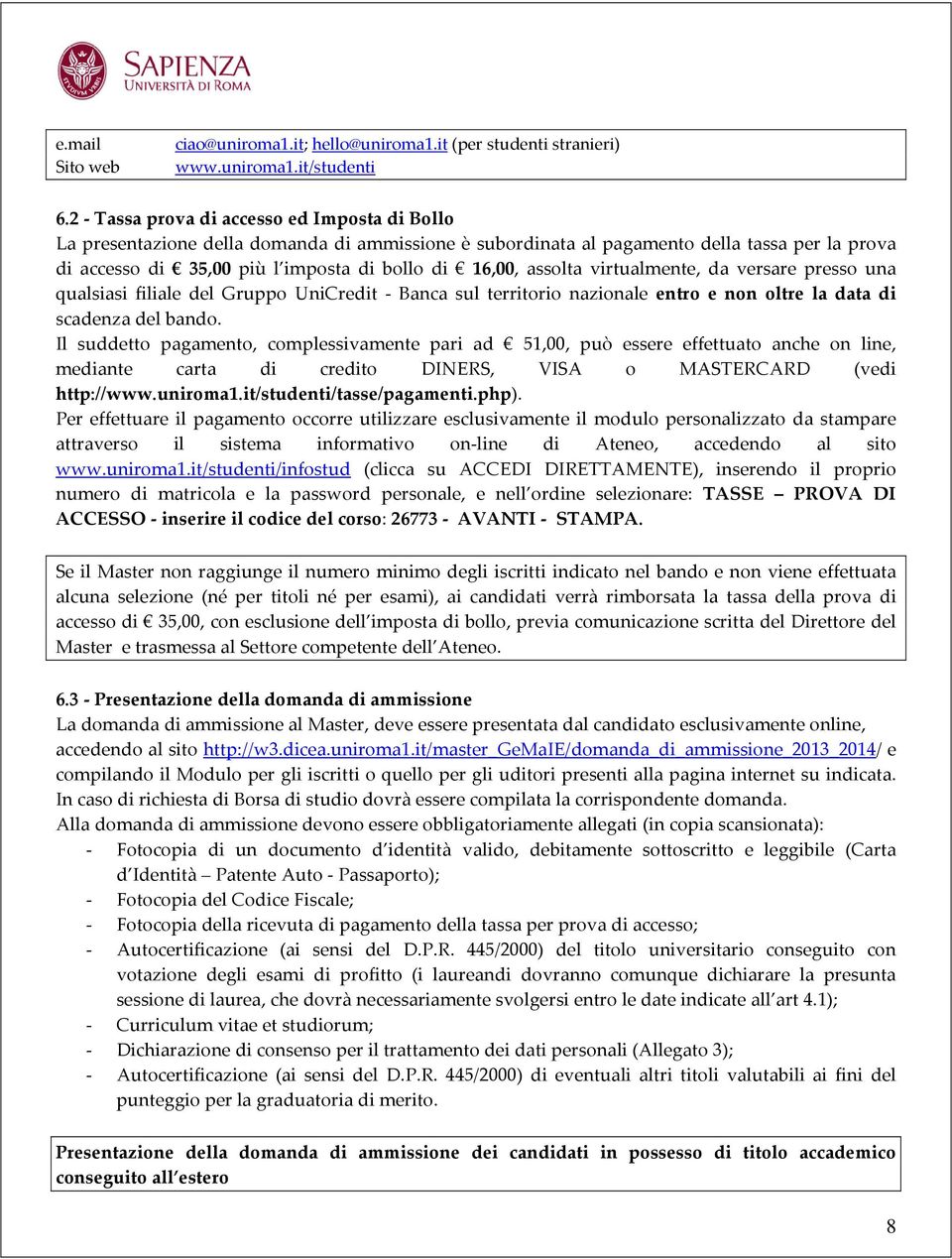 assolta virtualmente, da versare presso una qualsiasi filiale del Gruppo UniCredit Banca sul territorio nazionale entro e non oltre la data di scadenza del bando.