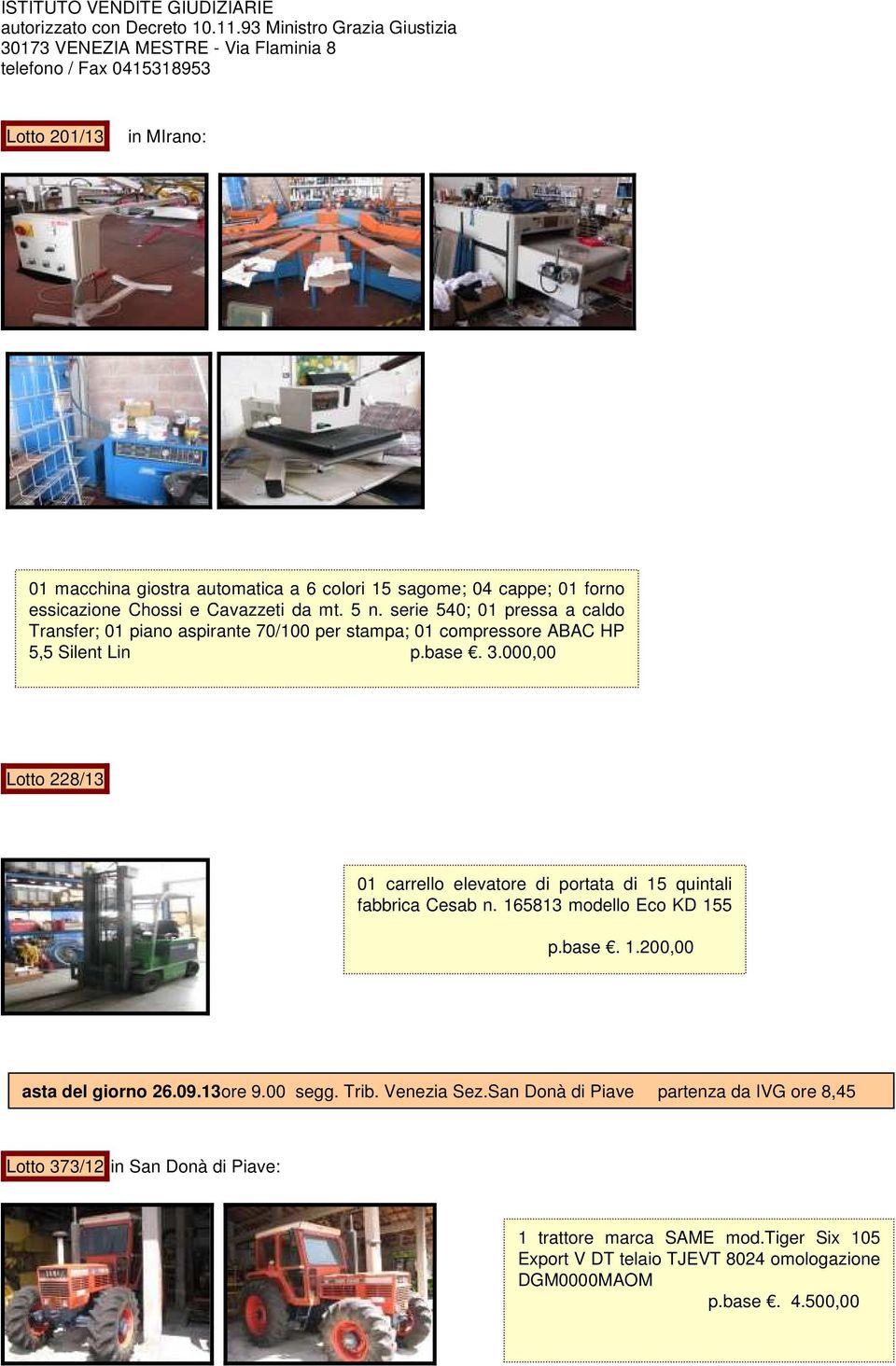 000,00 Lotto 228/13 01 carrello elevatore di portata di 15 quintali fabbrica Cesab n. 165813 modello Eco KD 155 p.base. 1.200,00 asta del giorno 26.09.13ore 9.