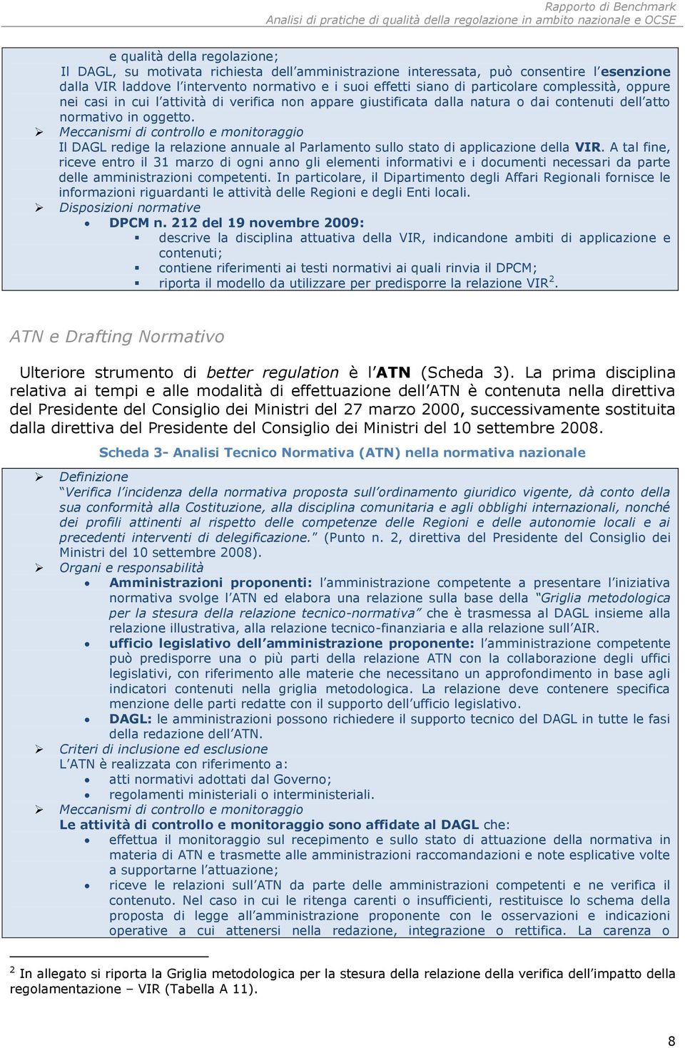 Meccanismi di controllo e monitoraggio Il DAGL redige la relazione annuale al Parlamento sullo stato di applicazione della VIR.