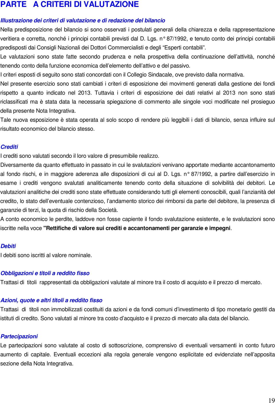 n 87/1992, e tenuto conto dei principi contabili predisposti dai Consigli Nazionali dei Dottori Commercialisti e degli Esperti contabili.