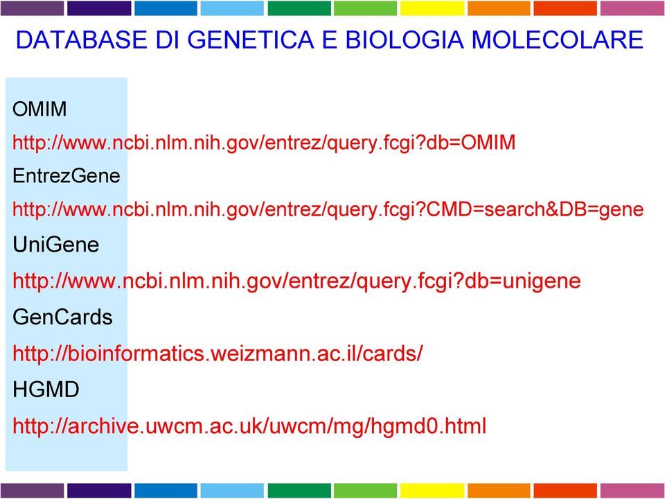 ncbi.nlm.nih.gov/entrez/query.fcgi?db=unigene GenCards http://bioinformatics.weizmann.