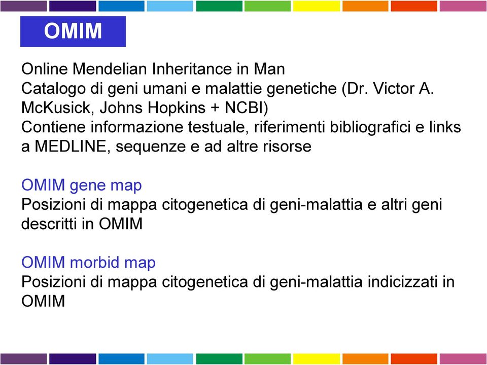 MEDLINE, sequenze e ad altre risorse OMIM gene map Posizioni di mappa citogenetica di geni-malattia e