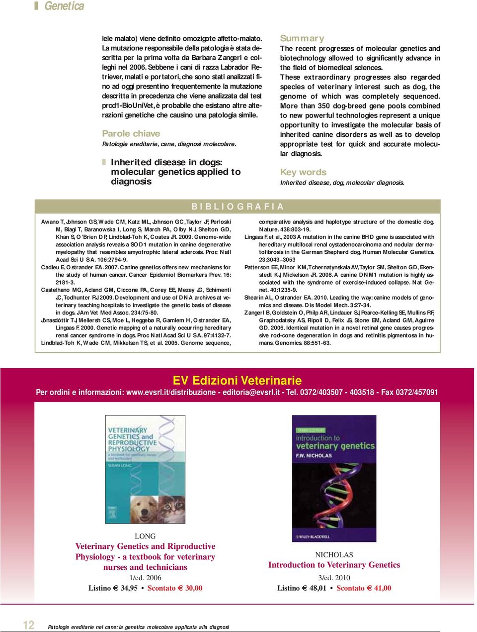 prcd1-biounivet, è probabile che esistano altre alterazioni genetiche che causino una patologia simile. Parole chiave Patologie ereditarie, cane, diagnosi molecolare.