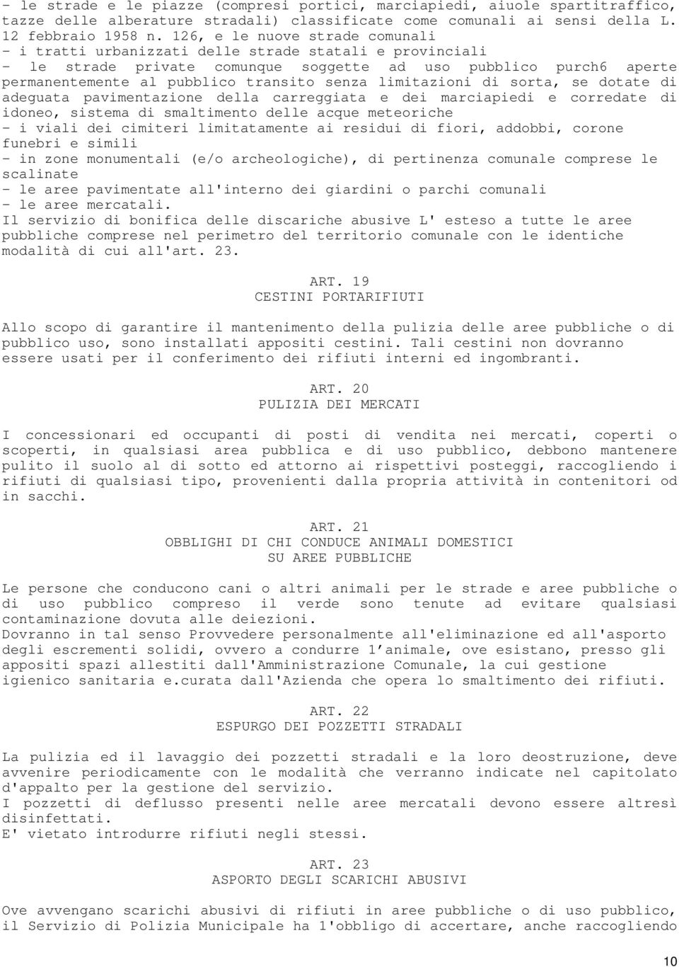 senza limitazioni di sorta, se dotate di adeguata pavimentazione della carreggiata e dei marciapiedi e corredate di idoneo, sistema di smaltimento delle acque meteoriche - i viali dei cimiteri