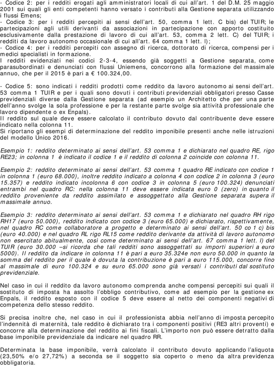 C bis) del TUIR; le partecipazioni agli utili derivanti da associazioni in partecipazione con apporto costituito esclusivamente dalla prestazione di lavoro di cui all art. 53, comma 2 lett.