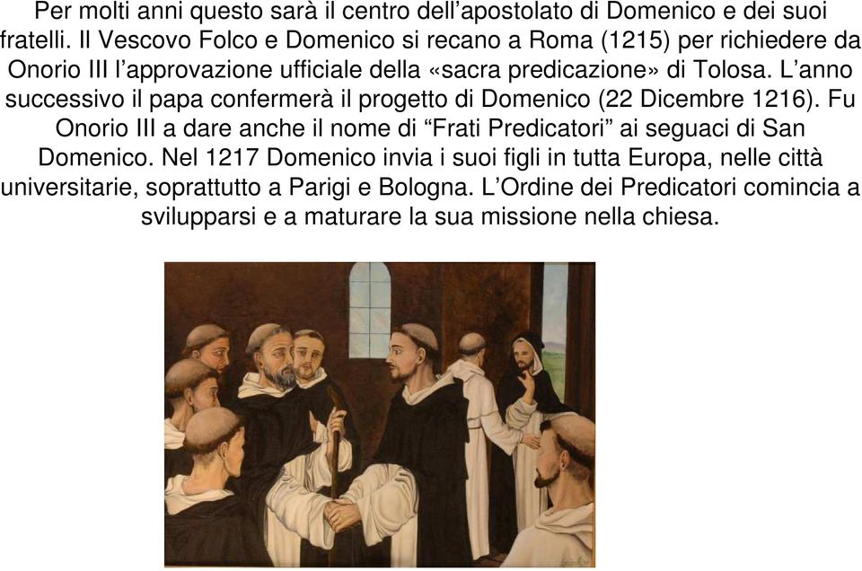 L anno successivo il papa confermerà il progetto di Domenico (22 Dicembre 1216).