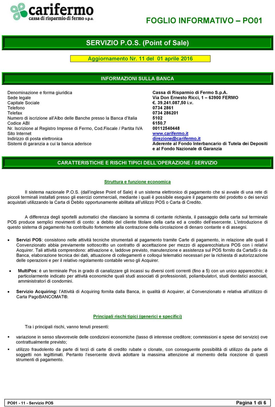 Fiscale / Partita IVA 00112540448 Sito Internet www.carifermo.it Indirizzo di posta elettronica direzione@carifermo.