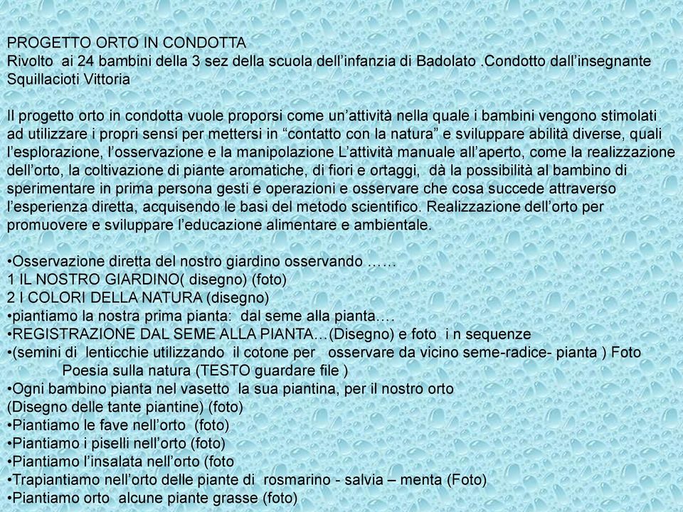 contatto con la natura e sviluppare abilità diverse, quali l esplorazione, l osservazione e la manipolazione L attività manuale all aperto, come la realizzazione dell orto, la coltivazione di piante