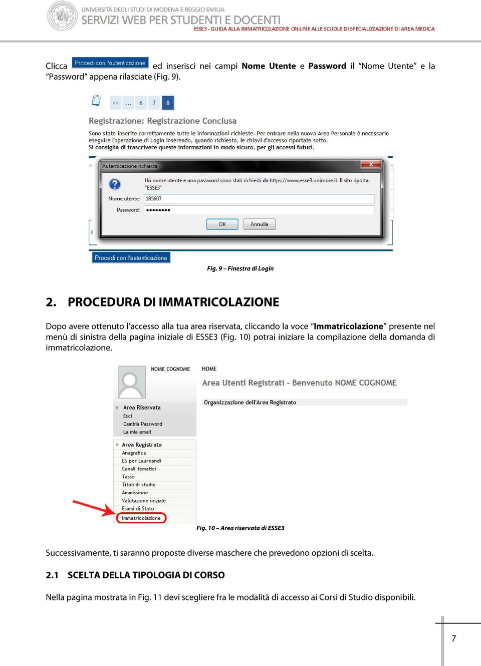 iniziale di ESSE3 (Fig. 10) potrai iniziare la compilazione della domanda di immatricolazione. Fig.