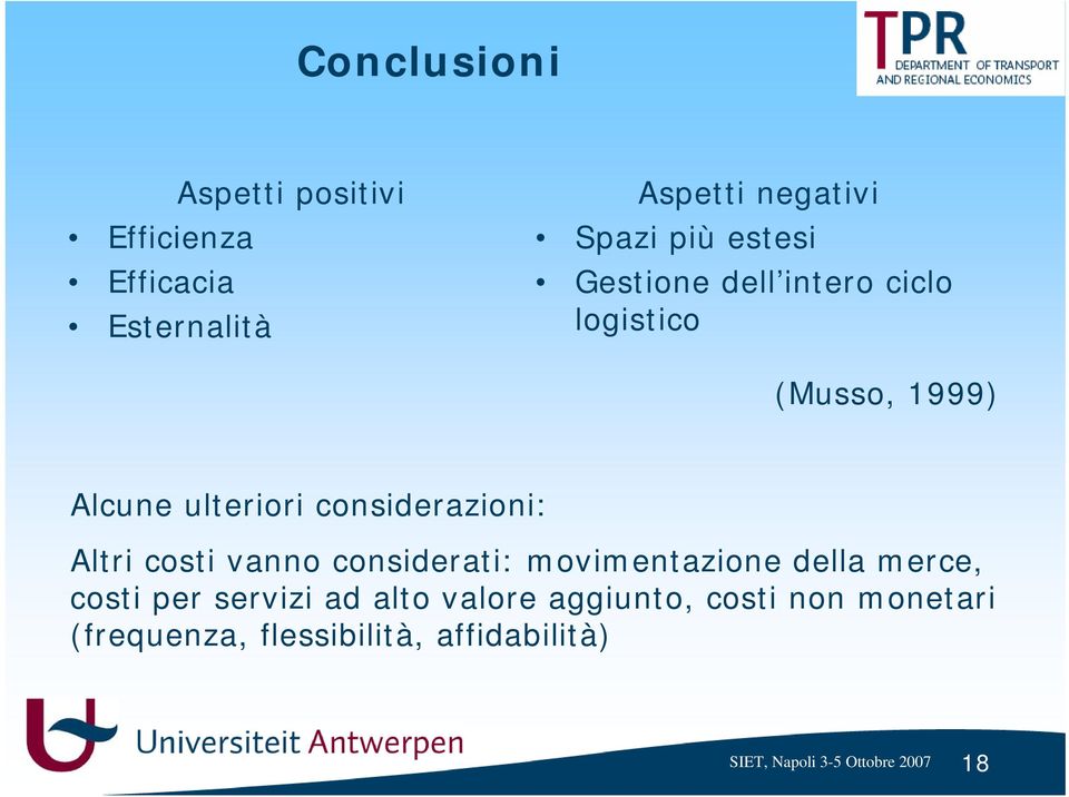 considerazioni: Altri costi vanno considerati: movimentazione della merce, costi per