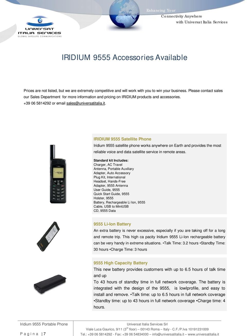 lia.it. IRIDIUM 9555 Satellite Phone Iridium 9555 satellite phone works anywhere on Earth and provides the most reliable voice and data satellite service in remote areas.