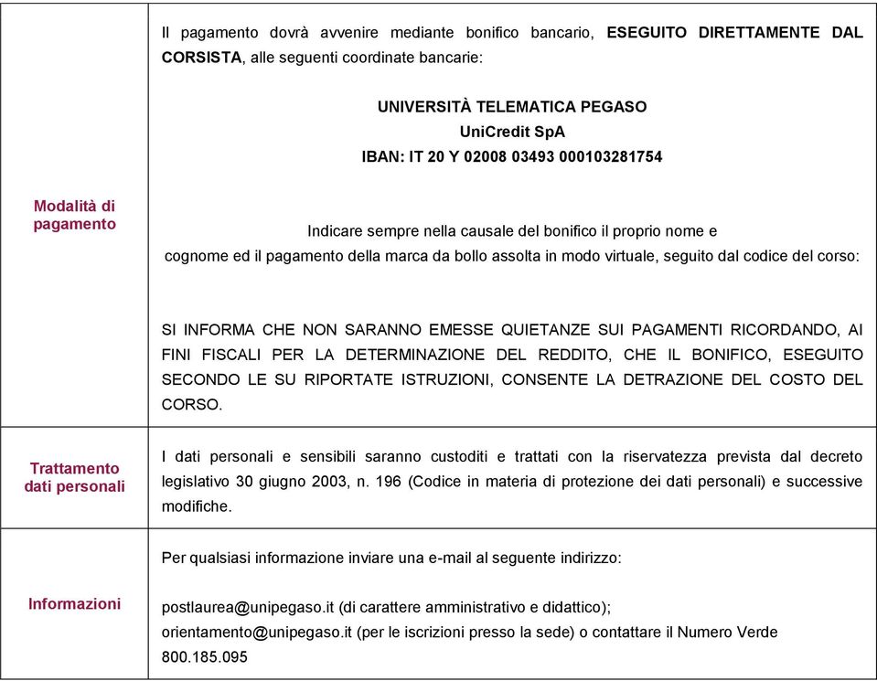 INFORMA CHE NON SARANNO EMESSE QUIETANZE SUI PAGAMENTI RICORDANDO, AI FINI FISCALI PER LA DETERMINAZIONE DEL REDDITO, CHE IL BONIFICO, ESEGUITO SECONDO LE SU RIPORTATE ISTRUZIONI, CONSENTE LA