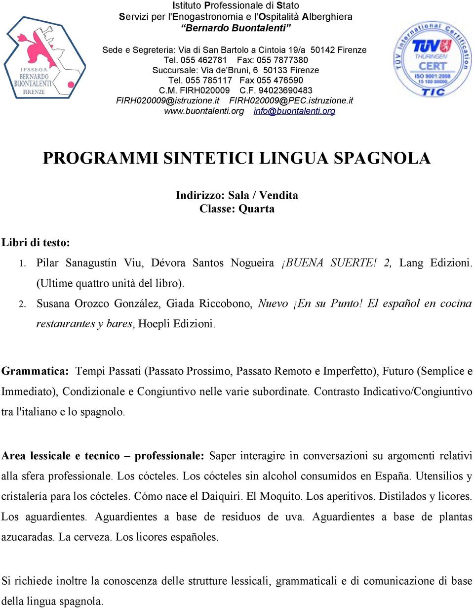 Contrasto Indicativo/Congiuntivo tra l'italiano e lo spagnolo. Area lessicale e tecnico professionale: Saper interagire in conversazioni su argomenti relativi alla sfera professionale. Los cócteles.