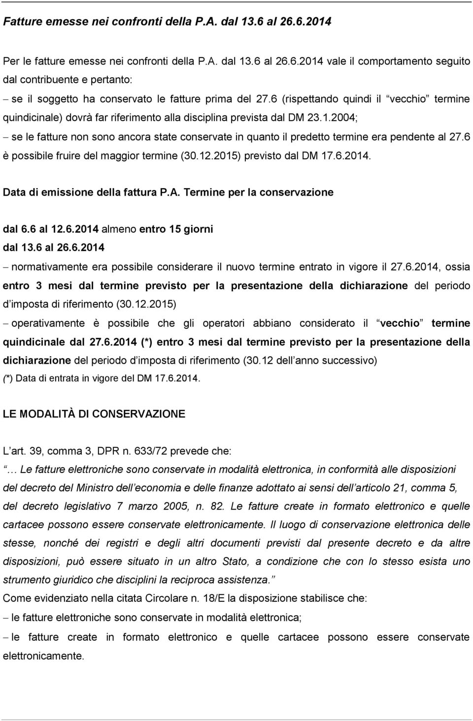 2004; se le fatture non sono ancora state conservate in quanto il predetto termine era pendente al 27.6 è possibile fruire del maggior termine (30.12.2015) previsto dal DM 17.6.2014.